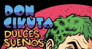 DON CIKUTA -el legendario trío levantino de Punk Rock Americano- tienen nuevo single/video anticipo «Dulces Sueños»
